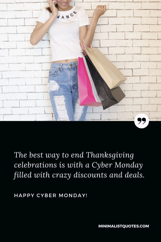 Cyber Monday Quote: The best way to end Thanksgiving celebrations is with a Cyber ​​Monday filled with crazy discounts and deals. Happy Cyber Monday!