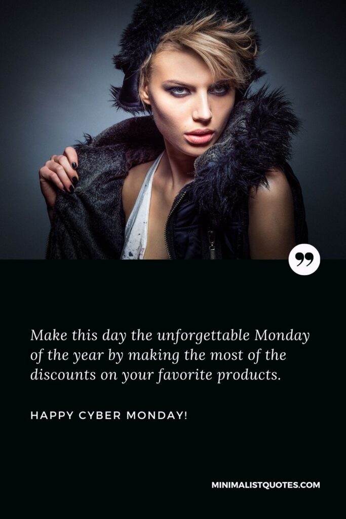Cyber Monday Quote: Make this day the unforgettable Monday of the year by making the most of the discounts on your favorite products. Happy Cyber Monday!
