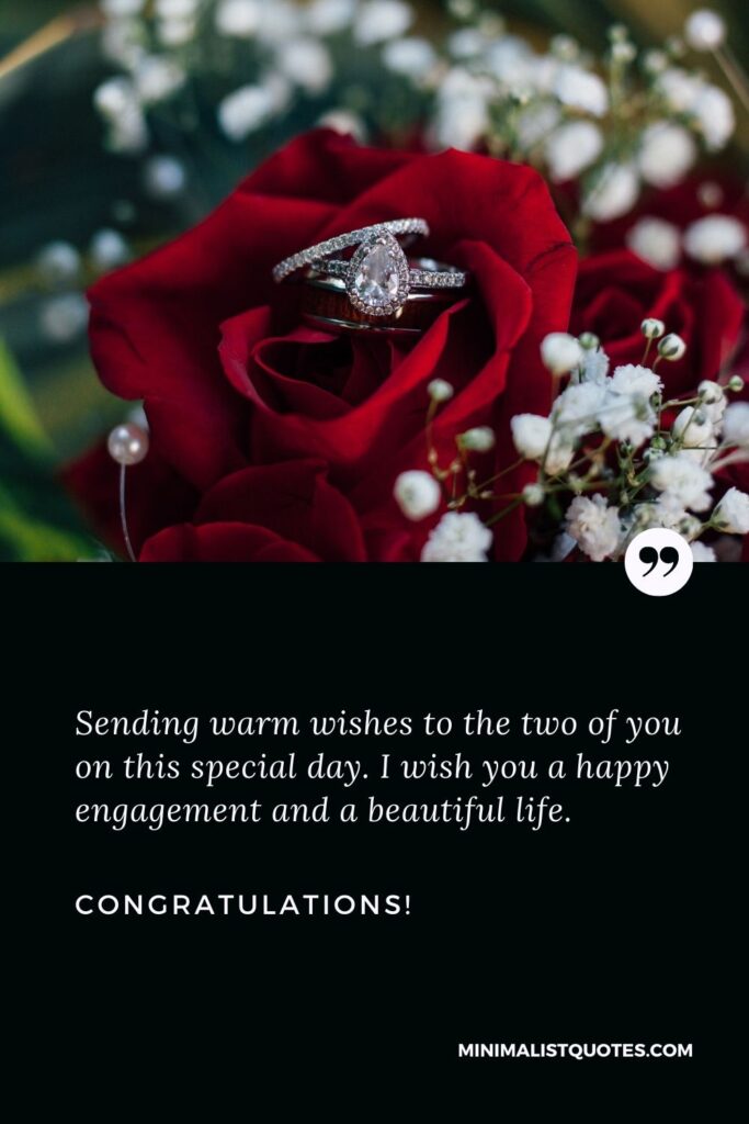 Engagement greetings: Sending warm wishes to the two of you on this special day. I wish you a happy engagement and a beautiful life. Congratulations!