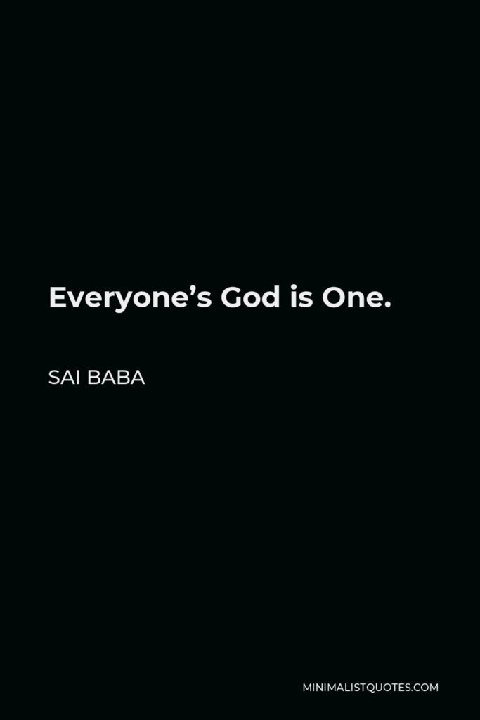 Sai Baba Quote - Everyone’s God is One.