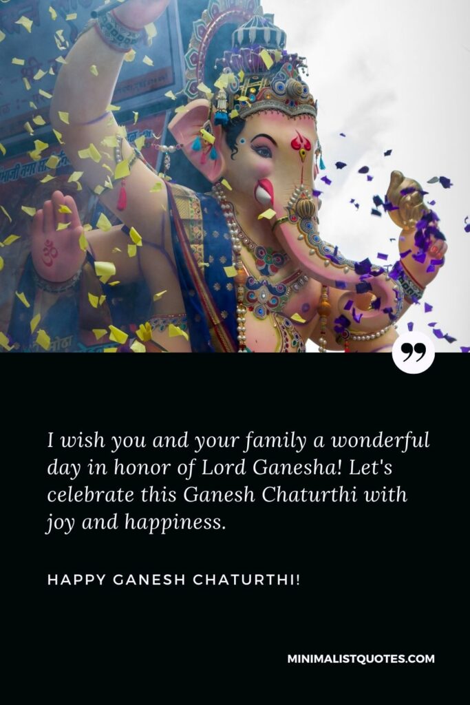 Ganesh Chaturthi quotes in English: I wish you and your family a wonderful day in honor of Lord Ganesha! Let's celebrate this Ganesh Chaturthi with joy and happiness. Happy Ganesh Chaturthi!