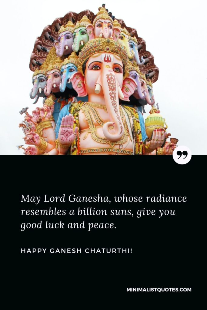 Ganesha festival wishes: May Lord Ganesha, whose radiance resembles a billion suns, give you good luck and peace. Happy Ganesh Chaturthi!
