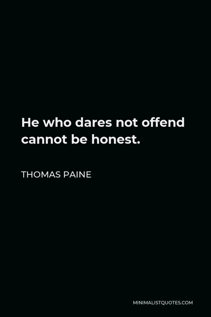 Thomas Paine Quote - He who dares not offend cannot be honest.