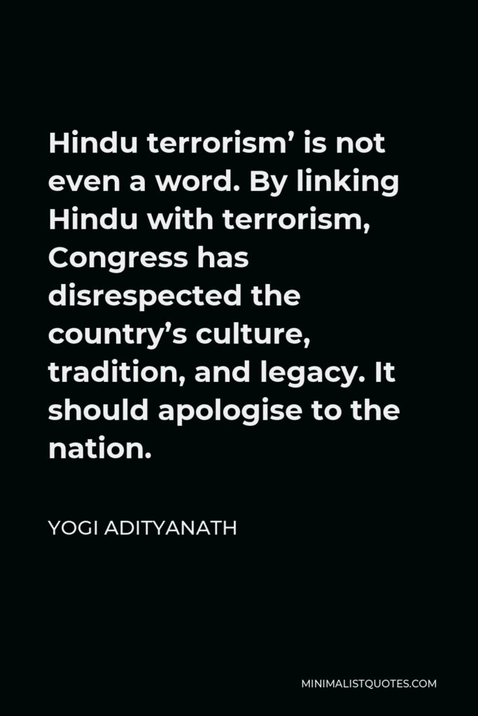 Yogi Adityanath Quote - Hindu terrorism’ is not even a word. By linking Hindu with terrorism, Congress has disrespected the country’s culture, tradition, and legacy. It should apologise to the nation.
