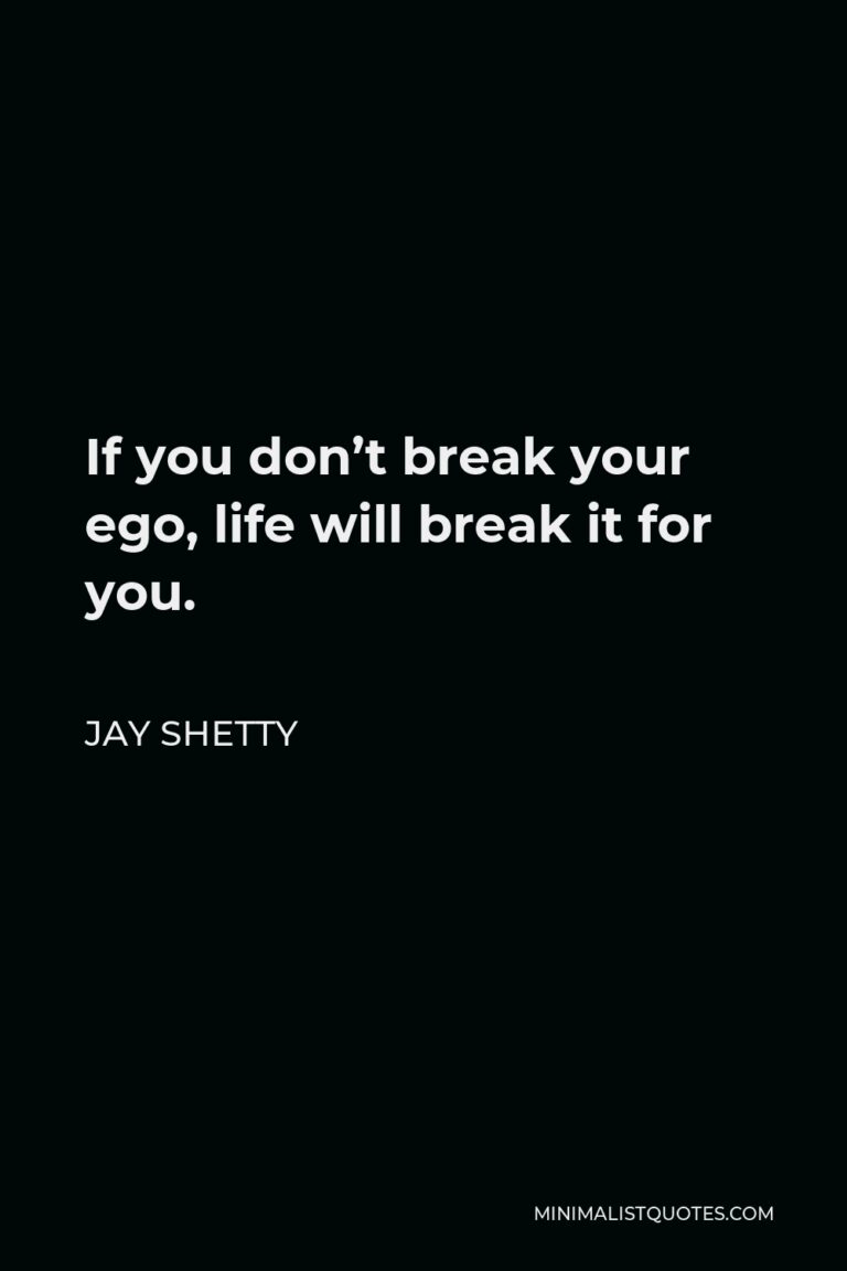 jay-shetty-quote-if-you-don-t-break-your-ego-life-will-break-it-for-you