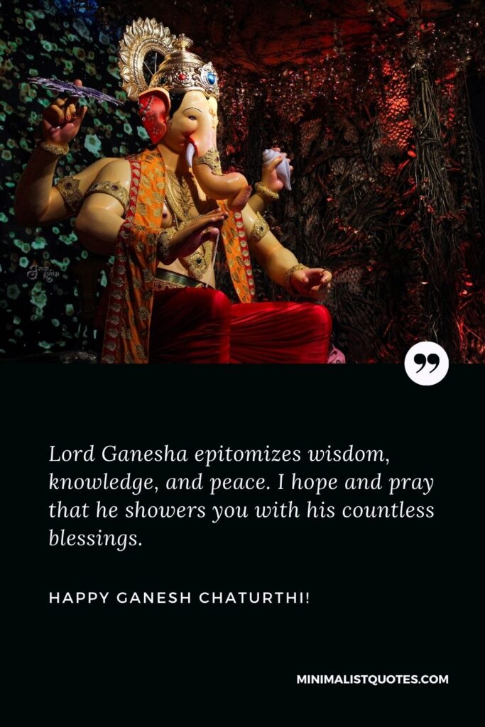 Lord Ganesha blessing quotes: Lord Ganesha epitomizes wisdom, knowledge, and peace. I hope and pray that he showers you with his countless blessings. Happy Ganesh Chaturthi!