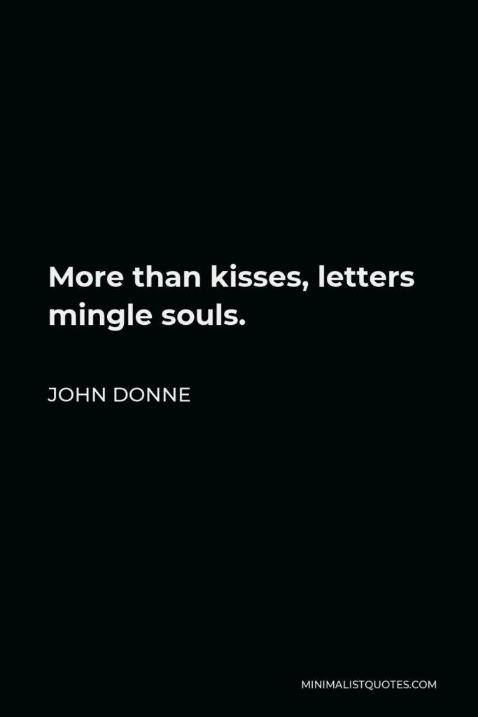 John Donne Quote - More than kisses, letters mingle souls.