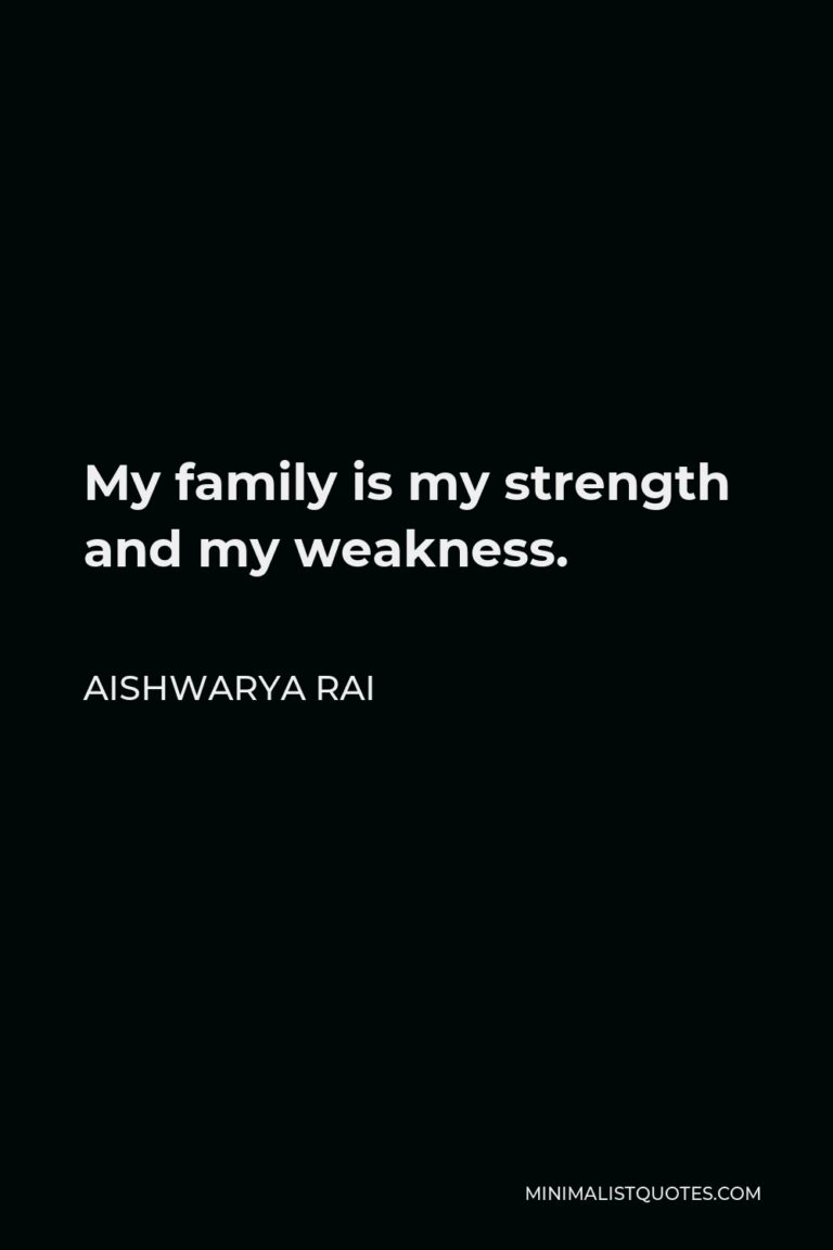 aishwarya-rai-quote-my-family-is-my-strength-and-my-weakness