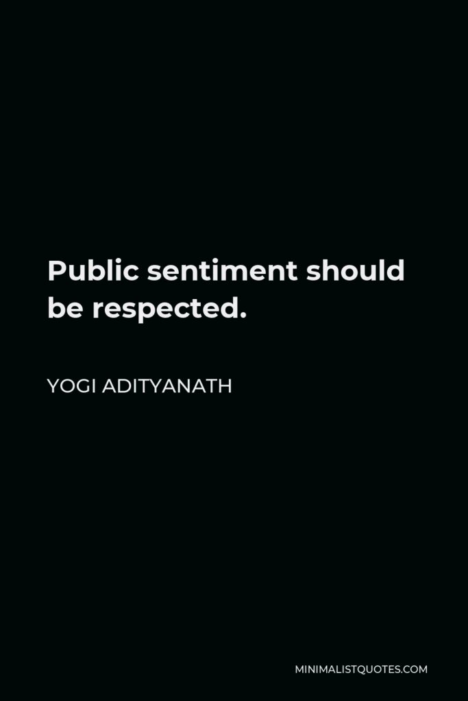 Yogi Adityanath Quote - Public sentiment should be respected.