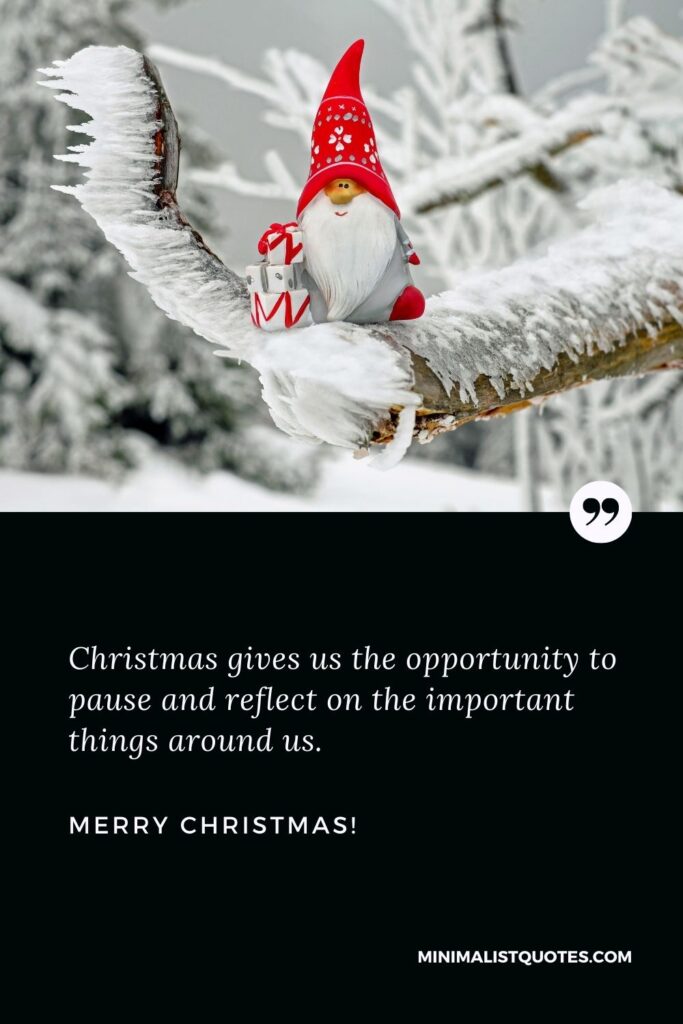 Short Christmas wishes for friends: Christmas gives us the opportunity to pause and reflect on the important things around us. Merry Christmas!