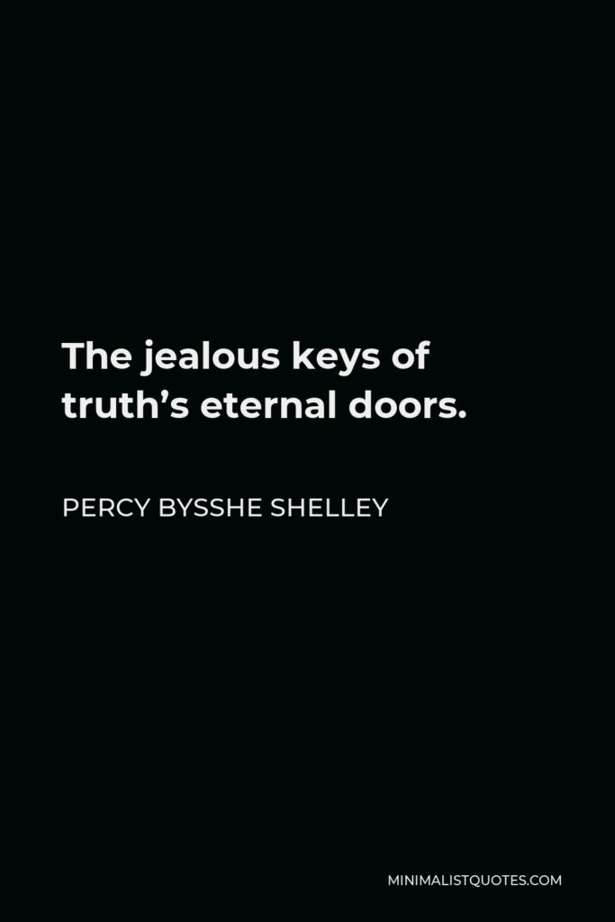 Percy Bysshe Shelley Quote - The jealous keys of truth’s eternal doors.