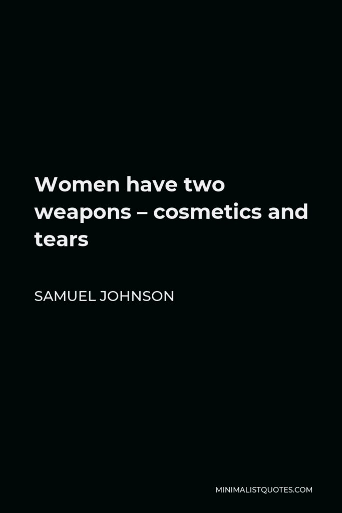 Samuel Johnson Quote - Women have two weapons – cosmetics and tears