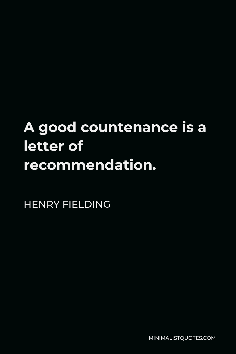 Henry Fielding Quote - A good countenance is a letter of recommendation.