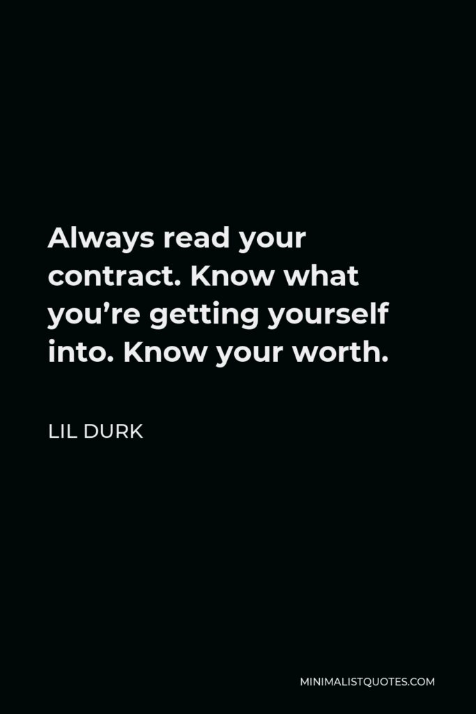 Lil Durk Quote - Always read your contract. Know what you’re getting yourself into. Know your worth.