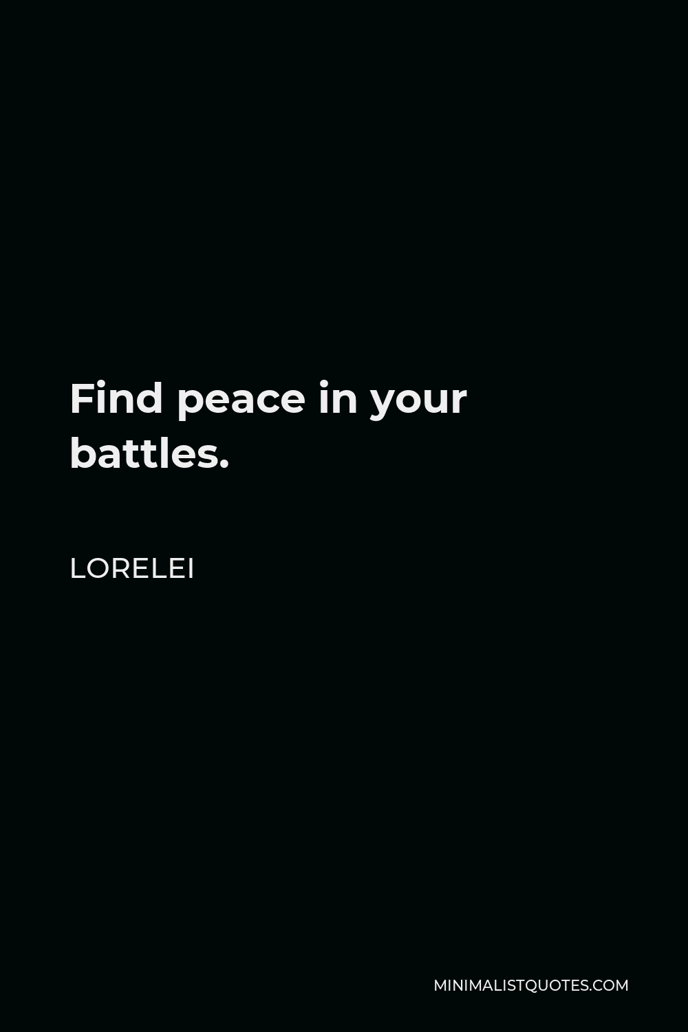 Lorelei Quote - Find peace in your battles.