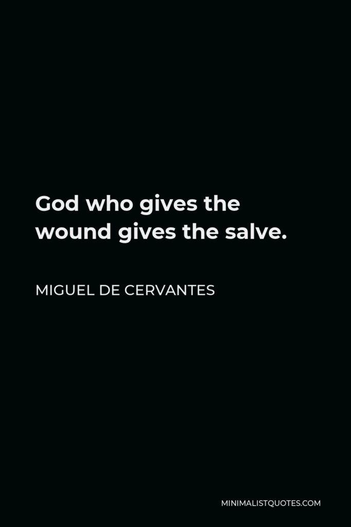 Miguel de Cervantes Quote - God who gives the wound gives the salve.