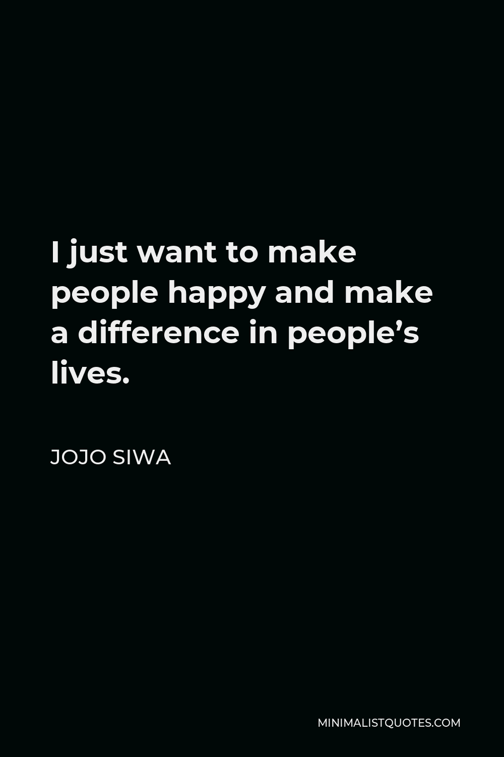 JoJo Siwa Quote - I just want to make people happy and make a difference in people’s lives.