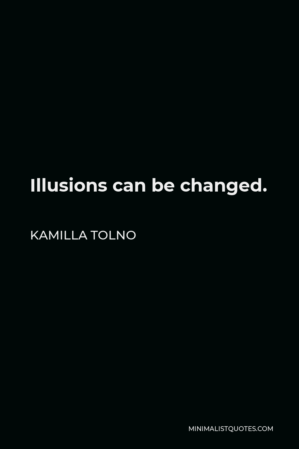 Kamilla Tolno Quote - Illusions can be changed.