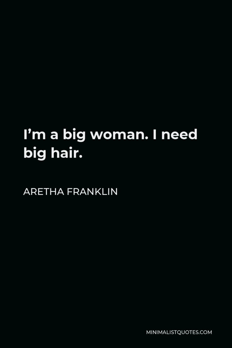 aretha-franklin-quote-i-m-a-big-woman-i-need-big-hair