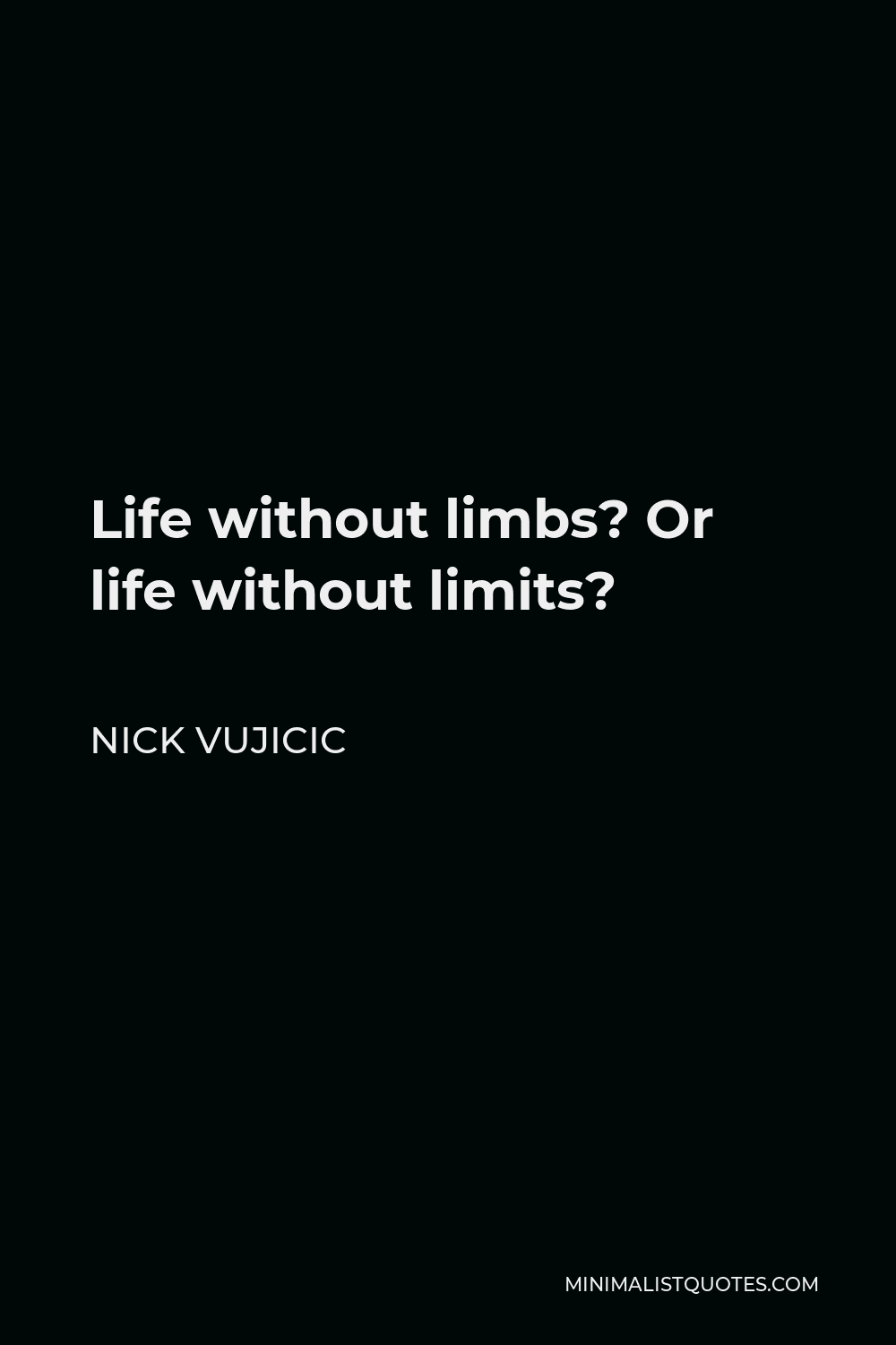 Nick Vujicic Quote: Don't GIVE UP. And know that there is always