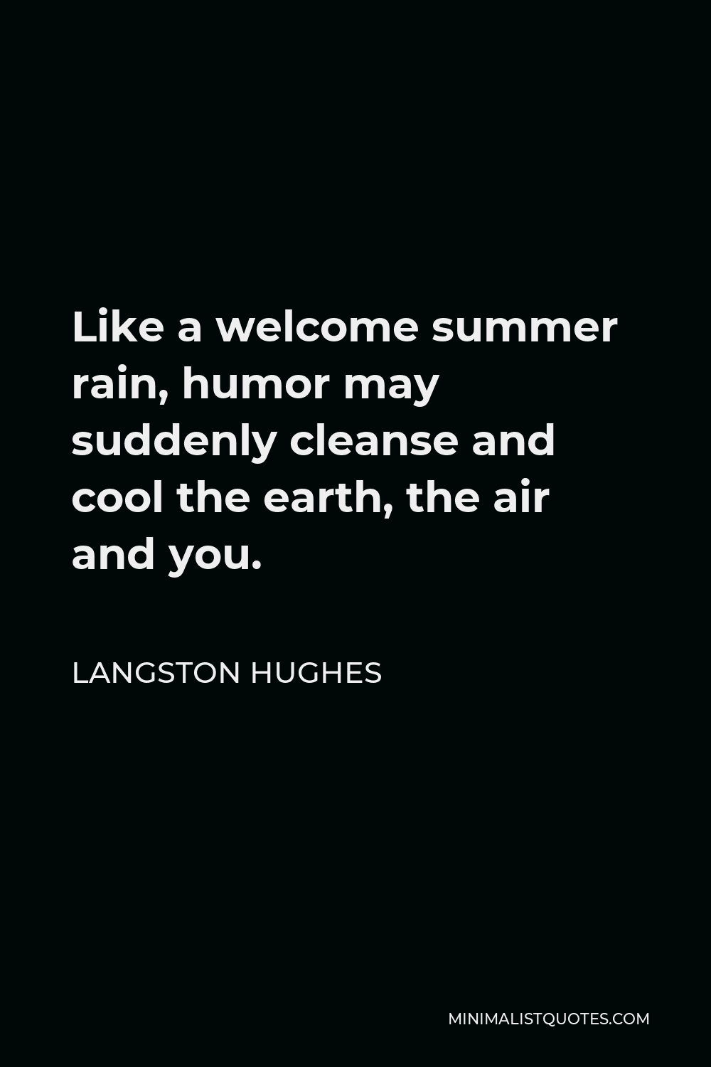 Langston Hughes Quote - Like a welcome summer rain, humor may suddenly cleanse and cool the earth, the air and you.