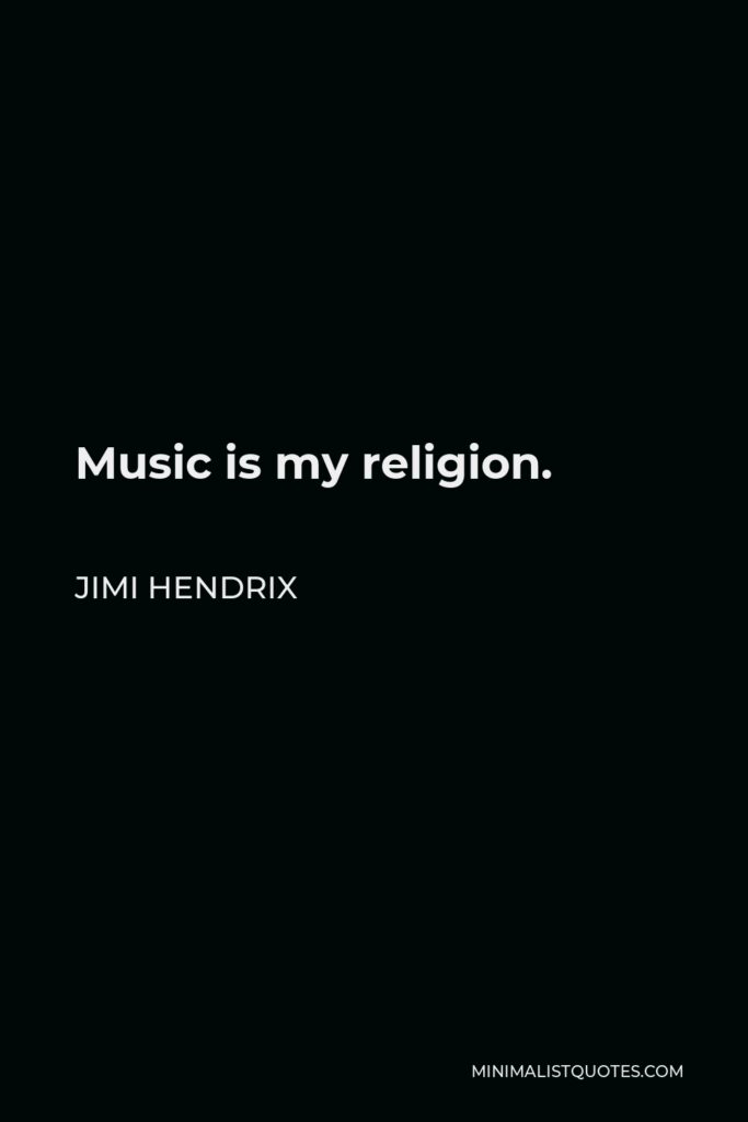 Jimi Hendrix Quote - Music is my religion.