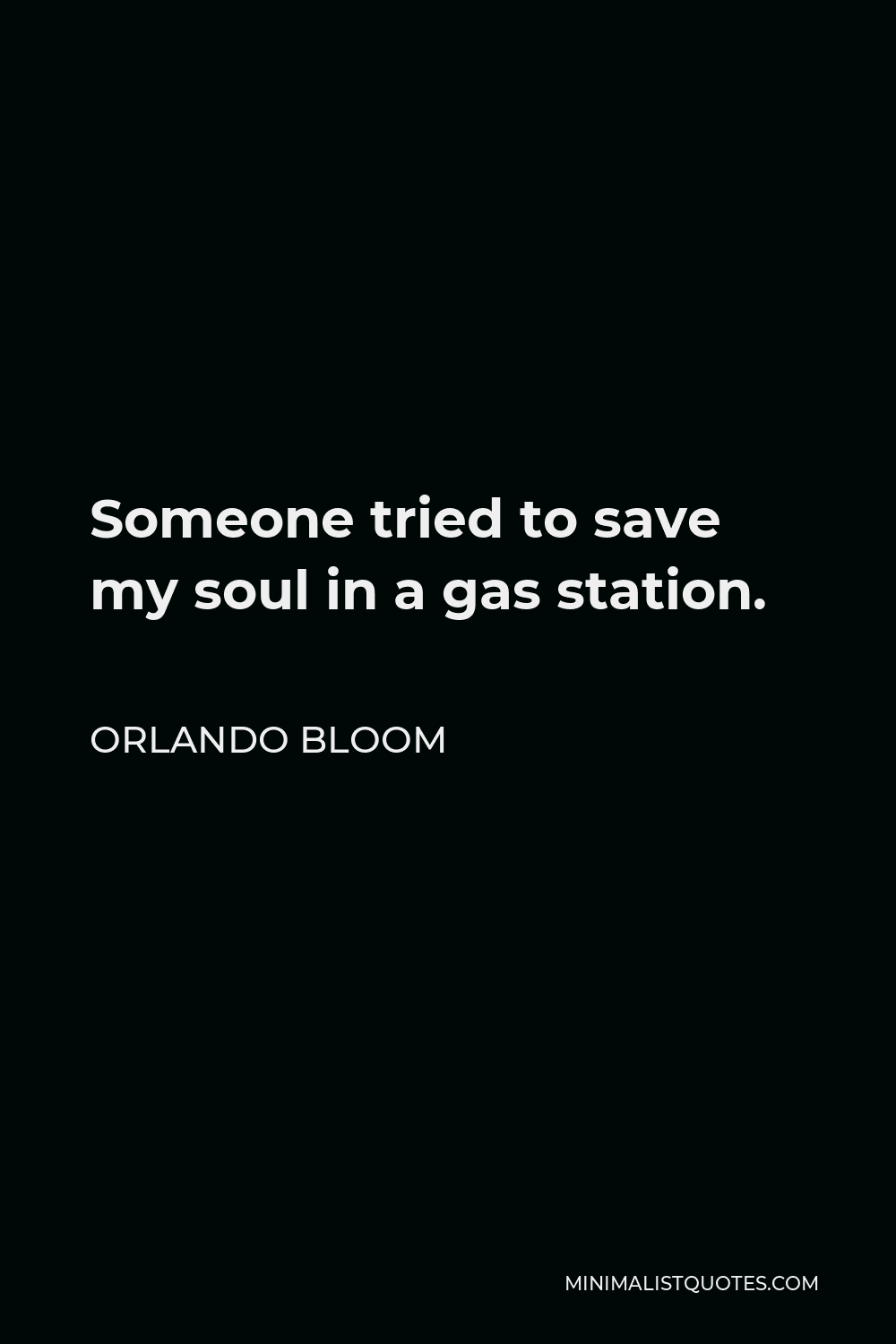 Orlando Bloom Quote - Someone tried to save my soul in a gas station.