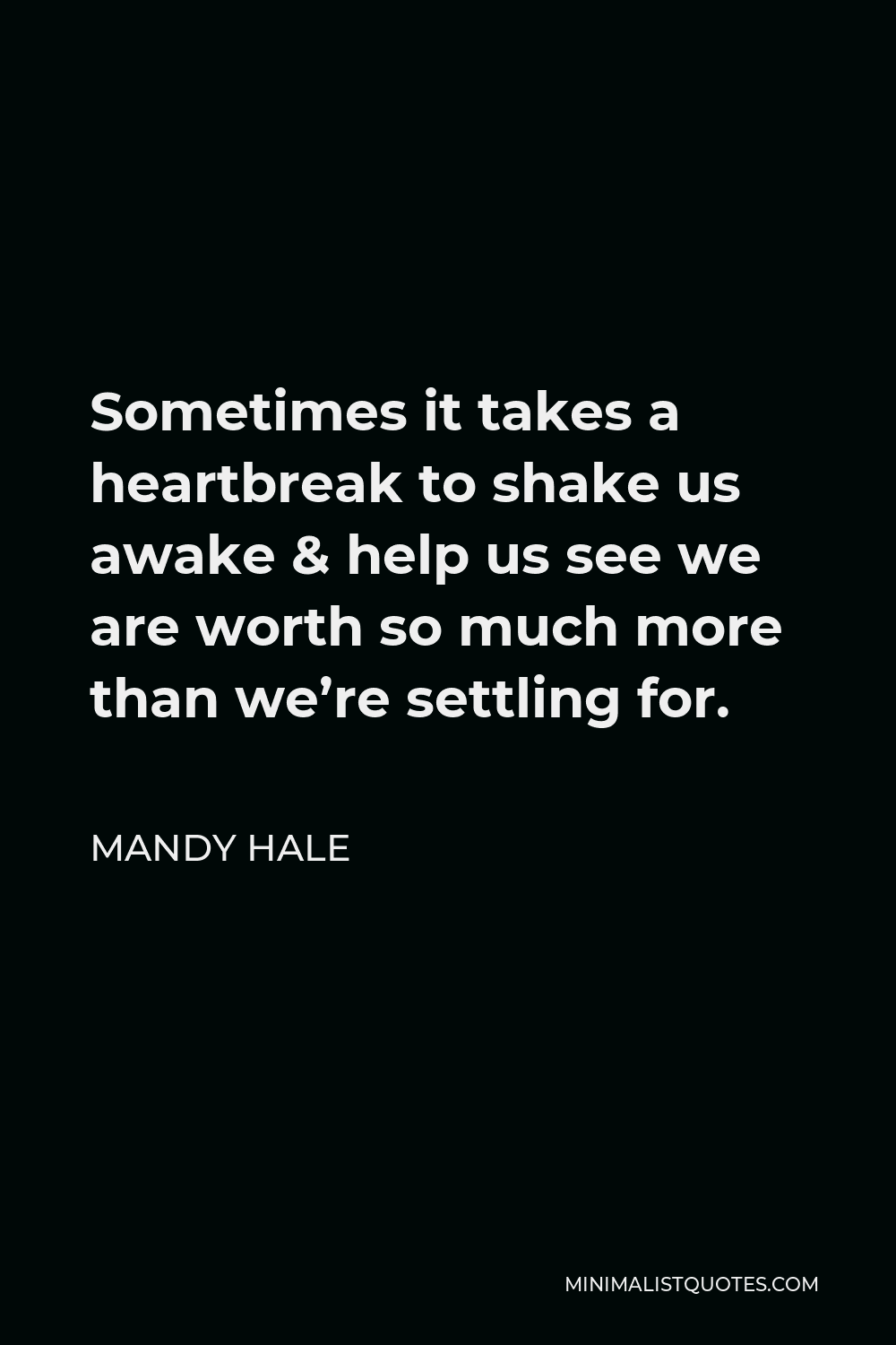 Mandy Hale Quote: Sometimes it takes a heartbreak to shake us ...