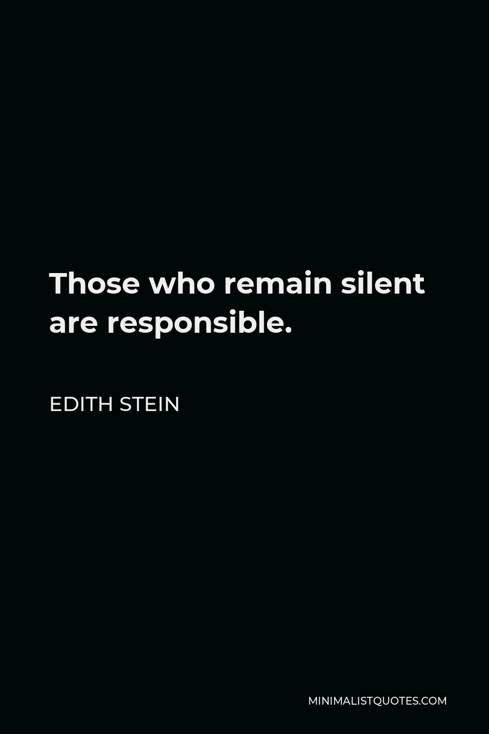 Edith Stein Quote - Those who remain silent are responsible.