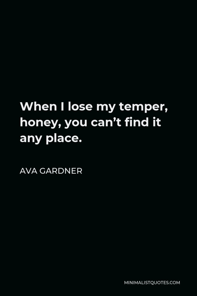 Ava Gardner Quote When I Lose My Temper Honey You Cant Find It Any Place 6187