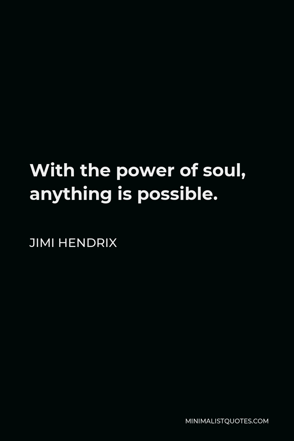 Jimi Hendrix Quote - With the power of soul, anything is possible.