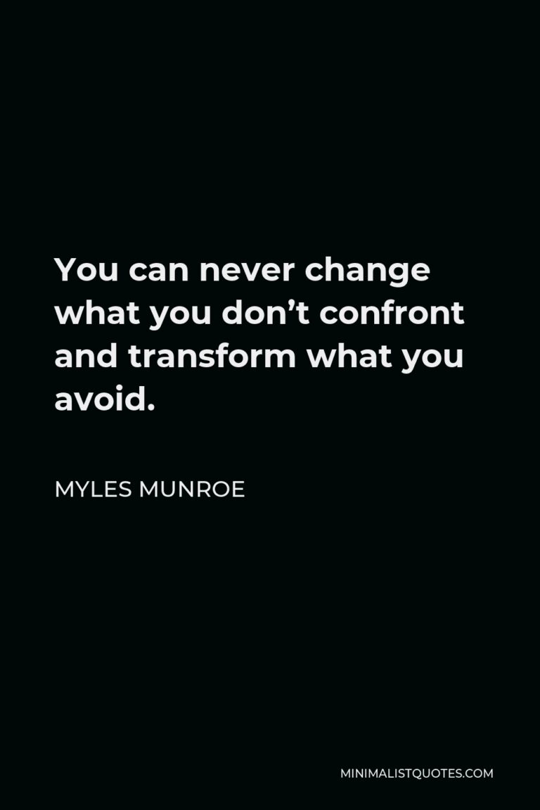 myles-munroe-quote-you-can-never-change-what-you-don-t-confront-and