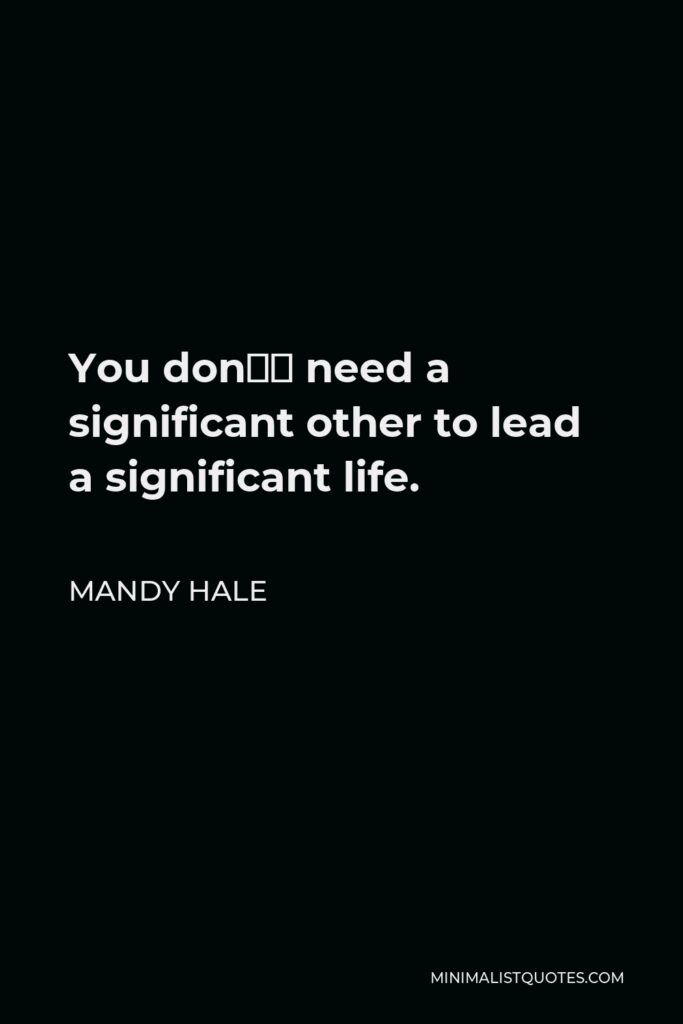 Mandy Hale Quote - You don’t need a significant other to lead a significant life.