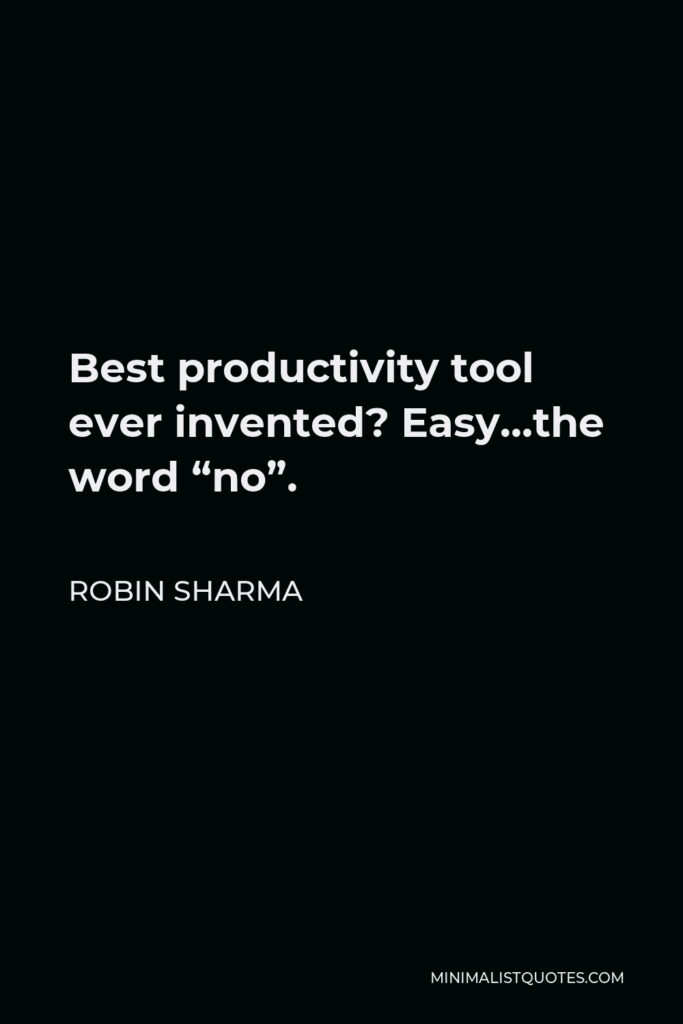 Robin Sharma Quote - Best productivity tool ever invented? Easy…the word “no”.