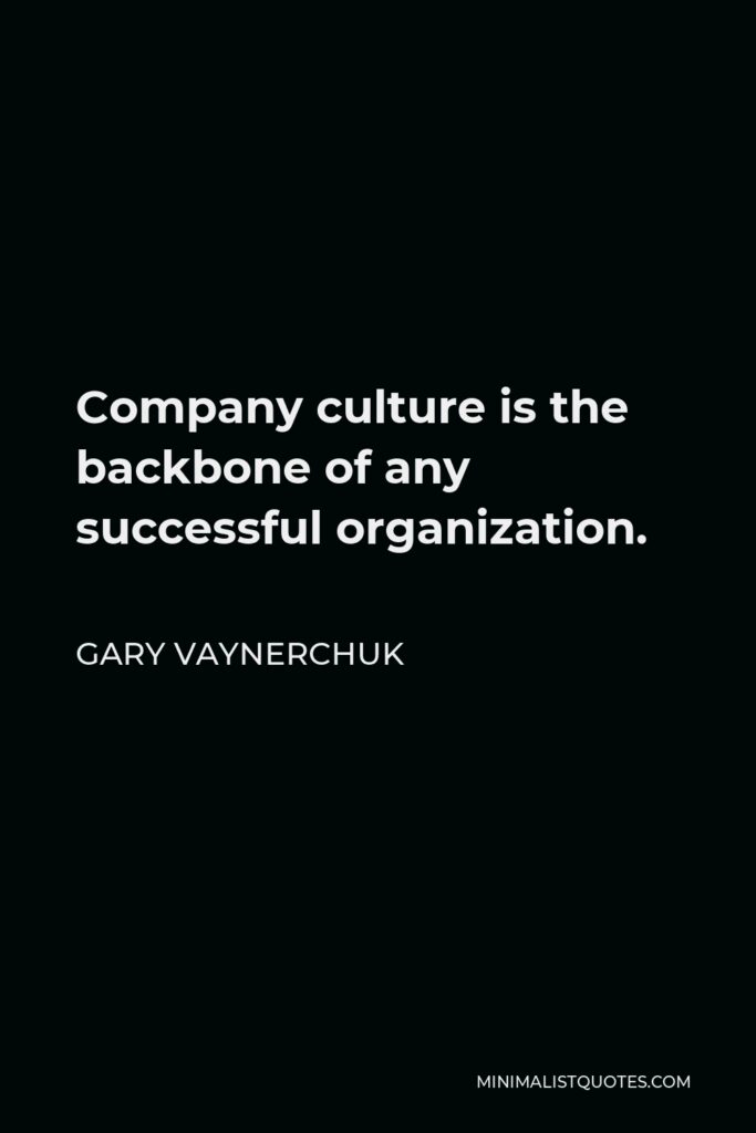 Gary Vaynerchuk Quote - Company culture is the backbone of any successful organization.
