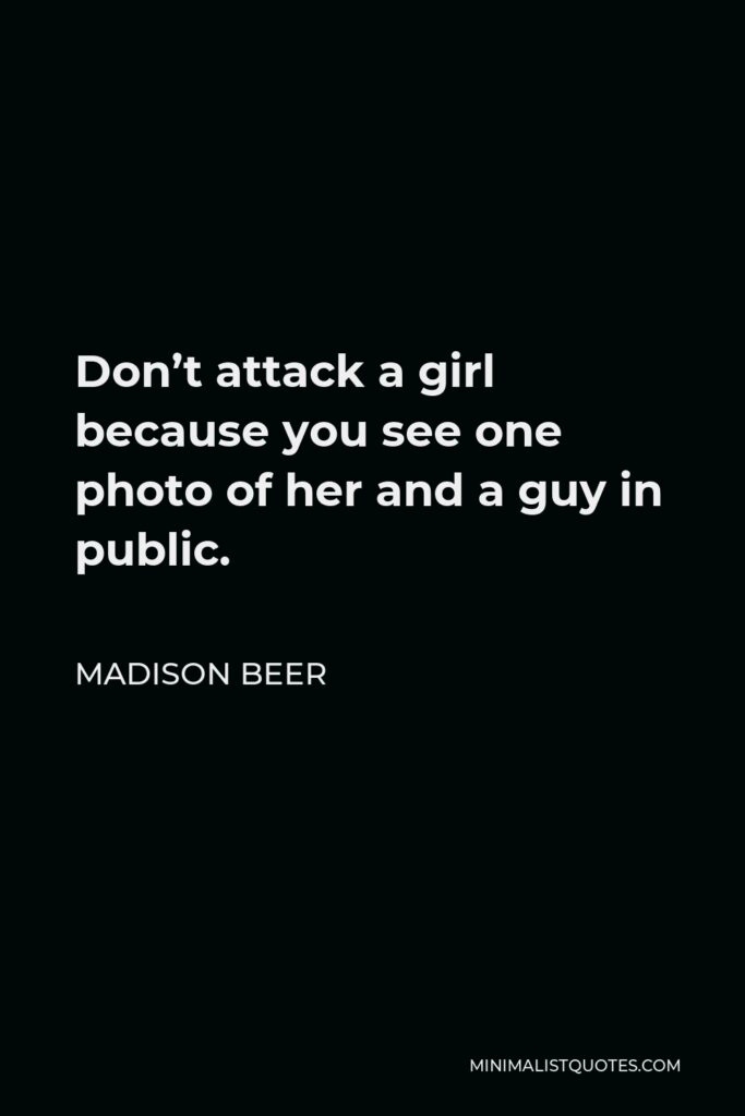 Madison Beer Quote - Don’t attack a girl because you see one photo of her and a guy in public.