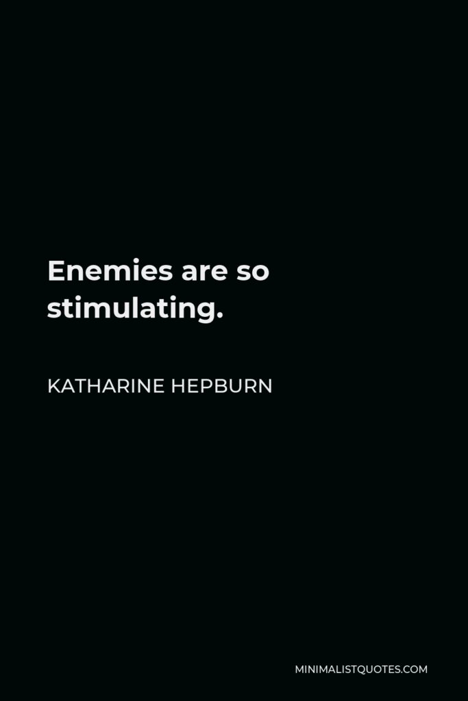 Katharine Hepburn Quote - Enemies are so stimulating.
