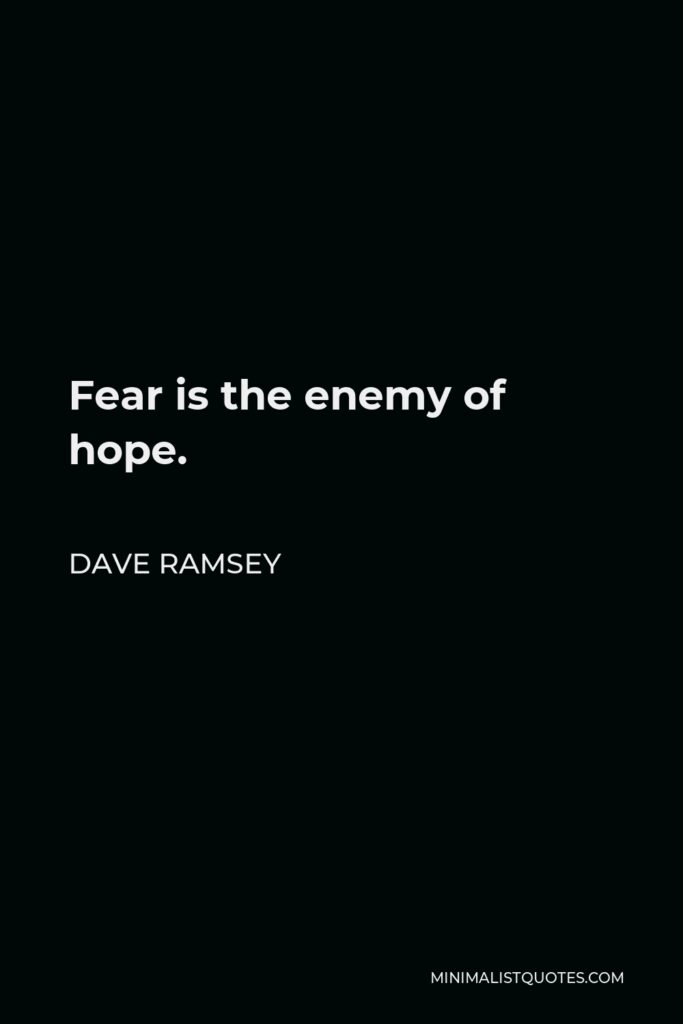 Dave Ramsey Quote - Fear is the enemy of hope.