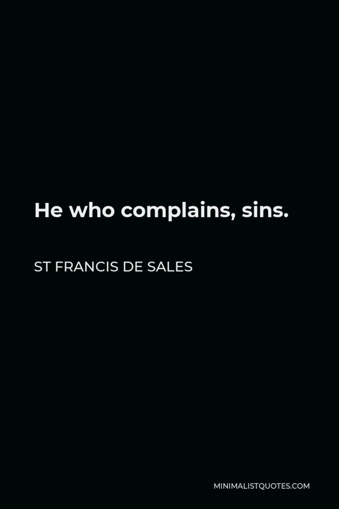 St Francis De Sales Quote - He who complains, sins.