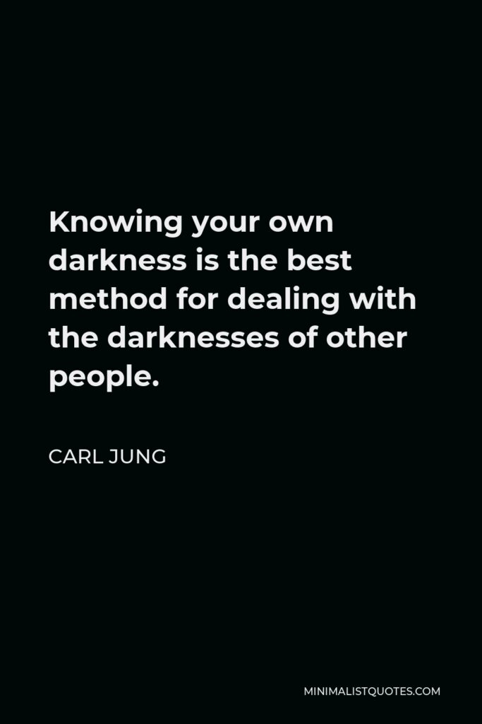 T.L. Martin Quote - Knowing your own darkness is the best method for dealing with the darkness of other people.