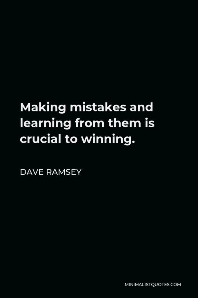 Dave Ramsey Quote - Making mistakes and learning from them is crucial to winning.
