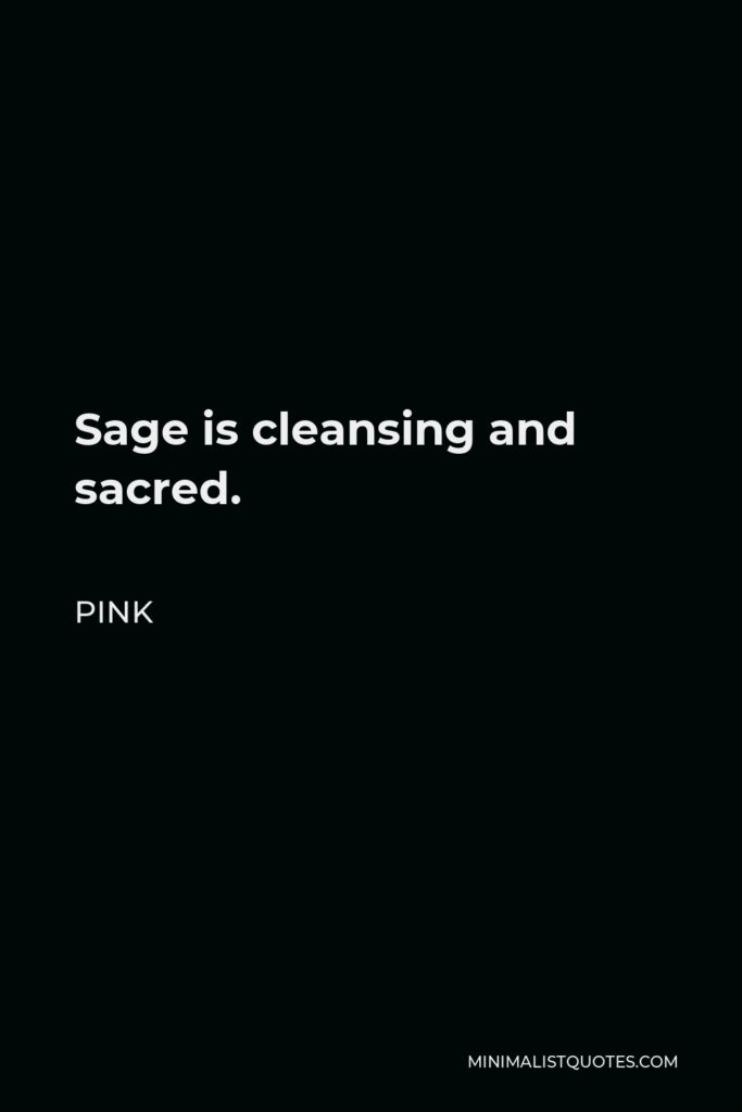 Pink Quote - Sage is cleansing and sacred.