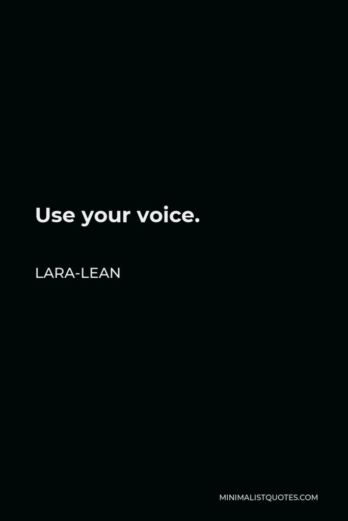 Lara-Lean Quote - Use your voice.