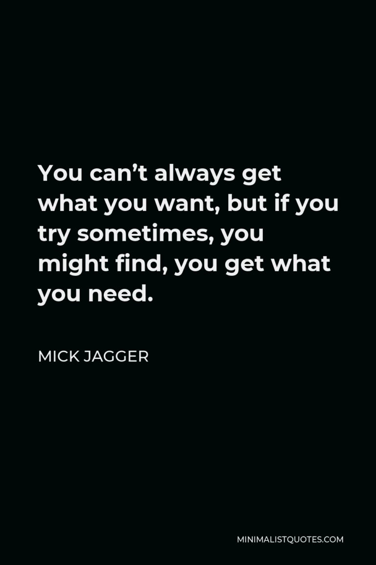 Mick Jagger Quote You Can T Always Get What You Want But If You Try Sometimes You Might Find