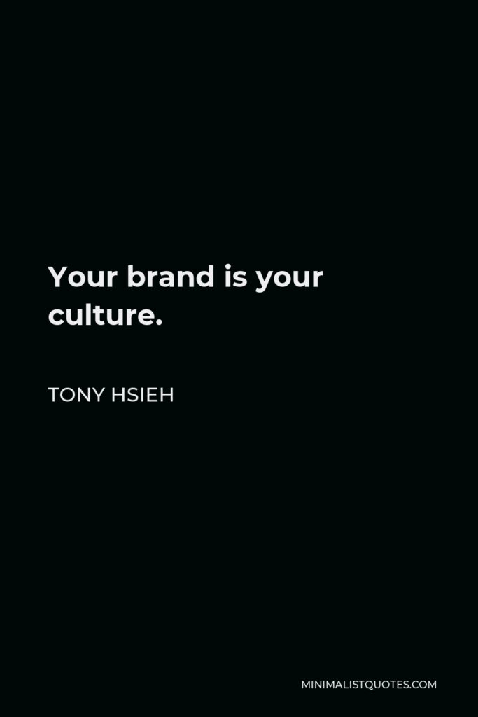 Tony Hsieh Quote - Your brand is your culture.