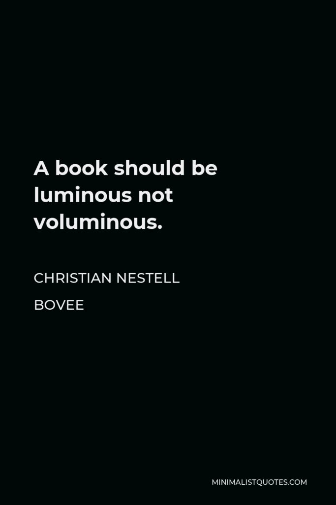 Christian Nestell Bovee Quote - A book should be luminous not voluminous.