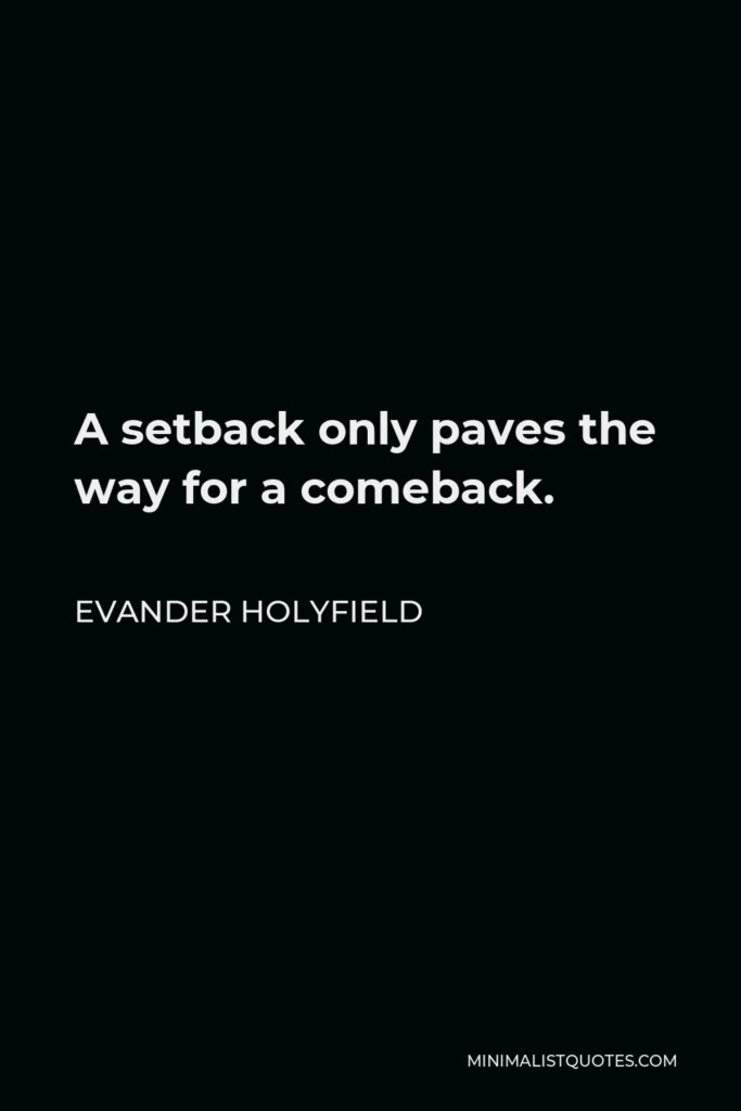 Evander Holyfield Quote - A setback only paves the way for a comeback.