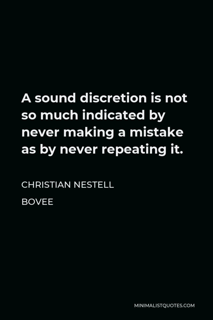 Christian Nestell Bovee Quote - A sound discretion is not so much indicated by never making a mistake as by never repeating it.