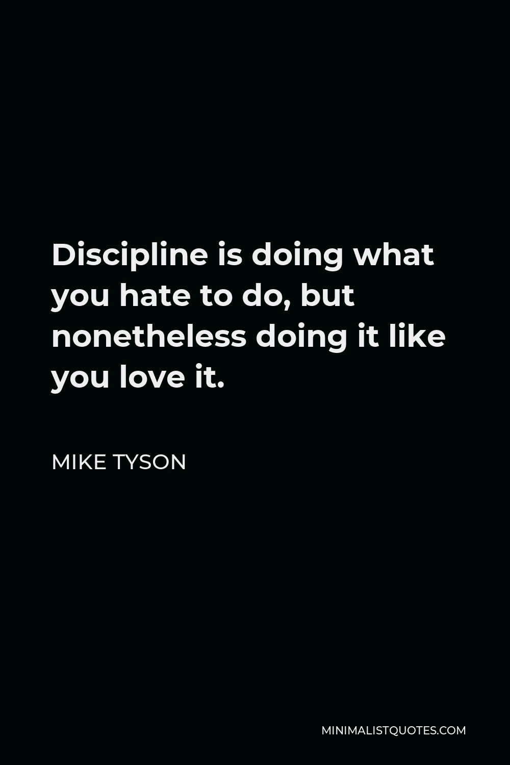 Mike Tyson Quote: Discipline is doing what you hate to do, but ...