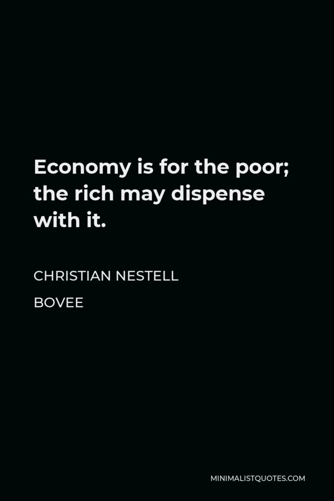 Christian Nestell Bovee Quote - Economy is for the poor; the rich may dispense with it.